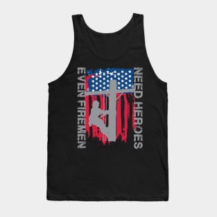 Even Firemen Need Heroes Tank Top